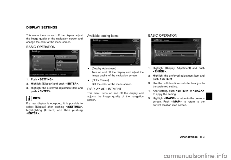 NISSAN QUEST 2012 RE52 / 4.G 08IT Navigation Manual Black plate (159,1)
[ Edit: 2011/ 6/ 13 Model: 08NJ-N ]
This menu turns on and off the display, adjust
the image quality of the navigation screen and
change the color of the menu screen.BASIC OPERATIO