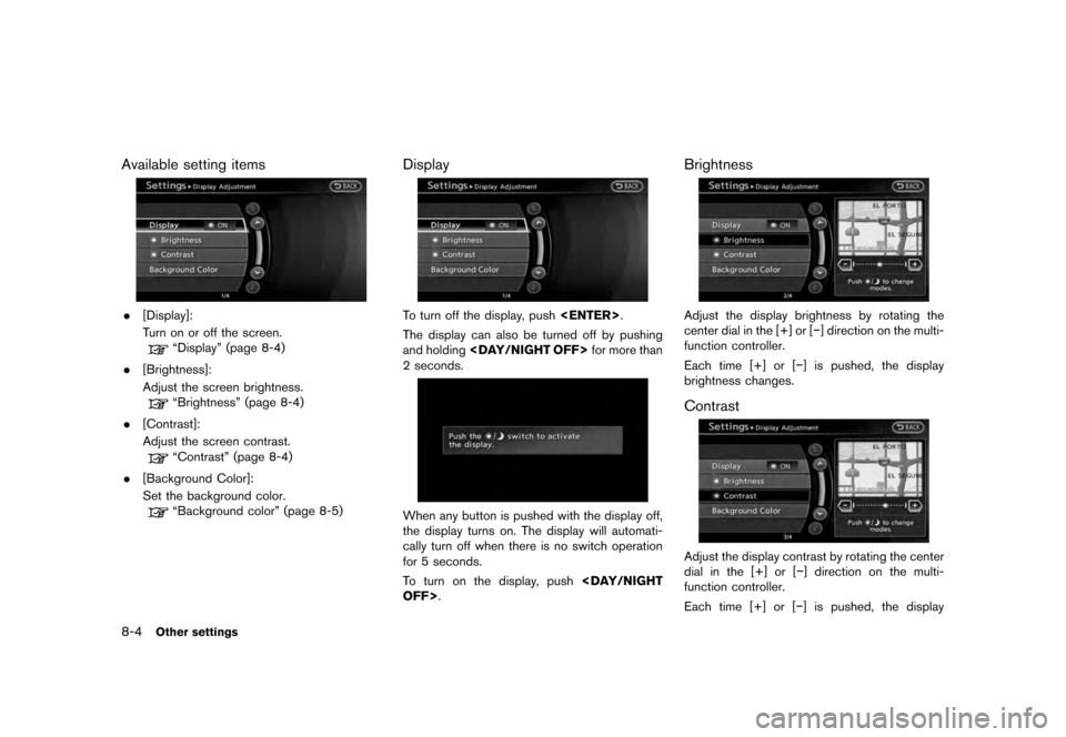 NISSAN QUEST 2012 RE52 / 4.G 08IT Navigation Manual Black plate (160,1)
[ Edit: 2011/ 6/ 13 Model: 08NJ-N ]
8-4
Other settings
Available setting items. [Display]:
Turn on or off the screen.
“Display” (page 8-4)
. [Brightness]:
Adjust the screen bri