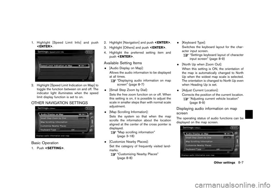 NISSAN QUEST 2012 RE52 / 4.G 08IT Navigation Manual Black plate (163,1)
[ Edit: 2011/ 6/ 13 Model: 08NJ-N ]
1. Highlight [Speed Limit Info] and push <ENTER> .2. Highlight [Speed Limit Indication on Map] to
toggle the function between on and off. The
in