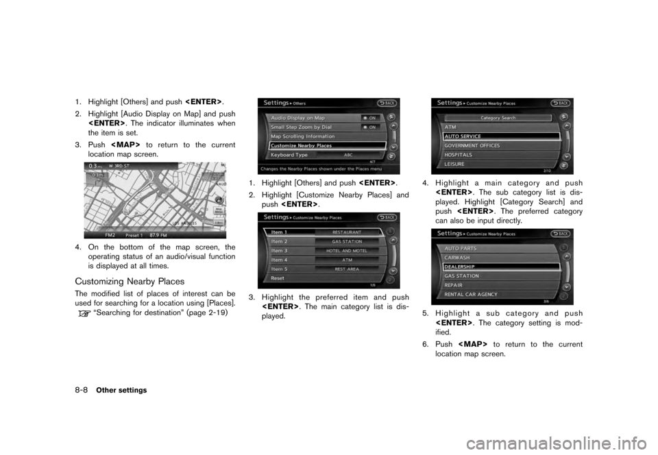 NISSAN QUEST 2012 RE52 / 4.G 08IT Navigation Manual Black plate (164,1)
[ Edit: 2011/ 6/ 13 Model: 08NJ-N ]
8-8
Other settings
1. Highlight [Others] and push <ENTER>.
2. Highlight [Audio Display on Map] and push <ENTER> . The indicator illuminates when