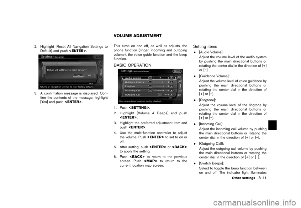 NISSAN QUEST 2012 RE52 / 4.G 08IT Navigation Manual Black plate (167,1)
[ Edit: 2011/ 6/ 13 Model: 08NJ-N ]
2. Highlight [Reset All Navigation Settings to Default] and push <ENTER>.3. A confirmation message is displayed. Con-
firm the contents of the m