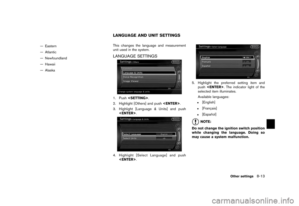 NISSAN QUEST 2012 RE52 / 4.G 08IT Navigation Manual Black plate (169,1)
[ Edit: 2011/ 6/ 13 Model: 08NJ-N ]
— Eastern
— Atlantic
— Newfoundland
— Hawaii
— Alaska This changes the language and measurement
unit used in the system.
LANGUAGE SETT
