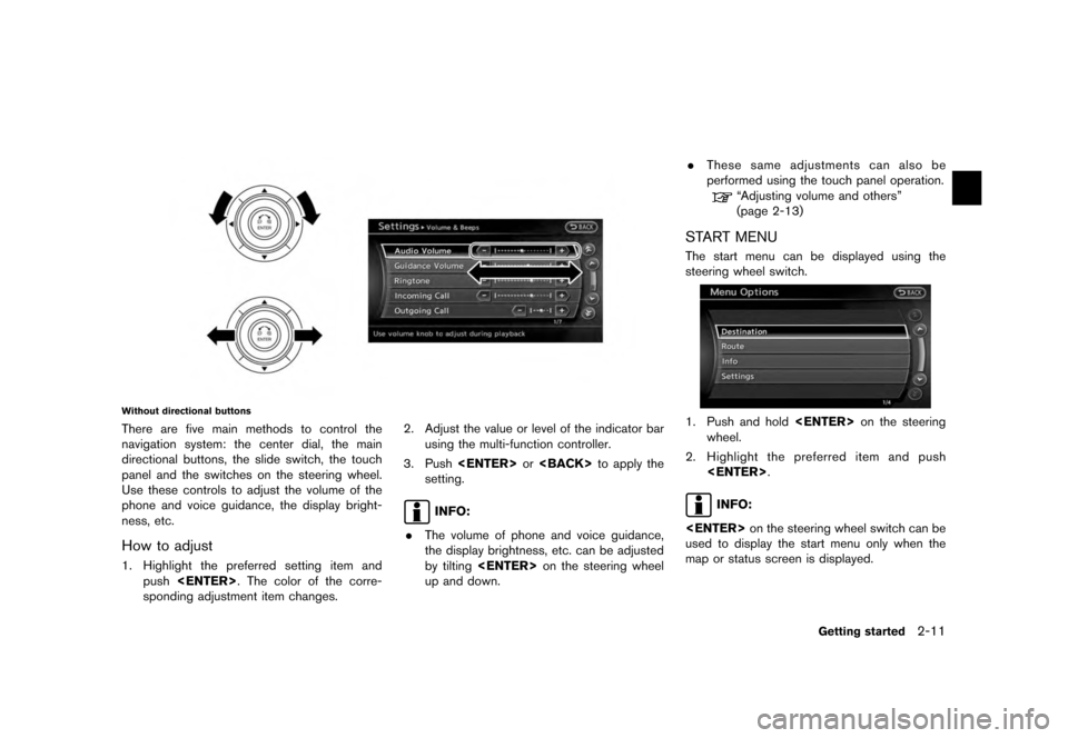 NISSAN QUEST 2012 RE52 / 4.G 08IT Navigation Manual Black plate (19,1)
[ Edit: 2011/ 6/ 13 Model: 08NJ-N ]
Without directional buttonsThere are five main methods to control the
navigation system: the center dial, the main
directional buttons, the slide
