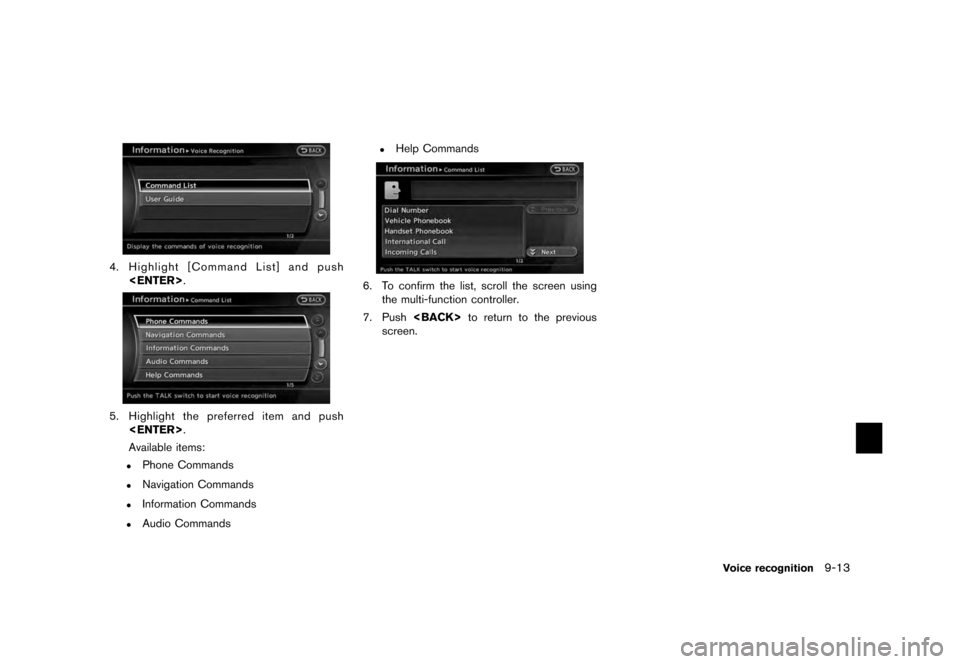 NISSAN QUEST 2012 RE52 / 4.G 08IT Navigation Manual Black plate (185,1)
[ Edit: 2011/ 6/ 13 Model: 08NJ-N ]
4. Highlight [Command List] and push <ENTER> .5. Highlight the preferred item and push
<ENTER> .
Available items:
.
Phone Commands
.
Navigation 