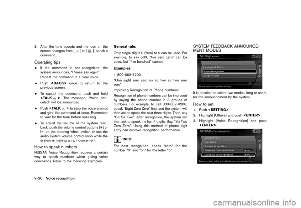 NISSAN QUEST 2012 RE52 / 4.G 08IT Navigation Manual Black plate (192,1)
[ Edit: 2011/ 6/ 13 Model: 08NJ-N ]
9-20
Voice recognition
3. After the tone sounds and the icon on the screen changes from [
]to[
], speak a
command.
Operating tips. If the comman