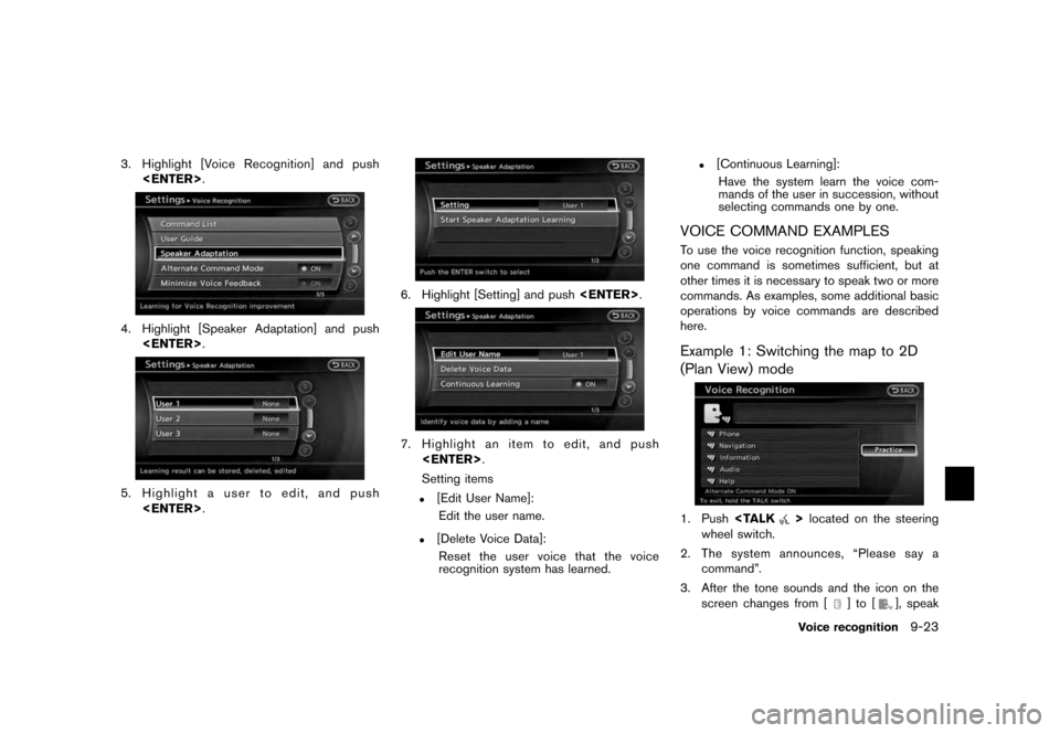 NISSAN QUEST 2012 RE52 / 4.G 08IT Navigation Manual Black plate (195,1)
[ Edit: 2011/ 6/ 13 Model: 08NJ-N ]
3. Highlight [Voice Recognition] and push <ENTER> .4. Highlight [Speaker Adaptation] and push
<ENTER> .5. Highlight a user to edit, and push
<EN