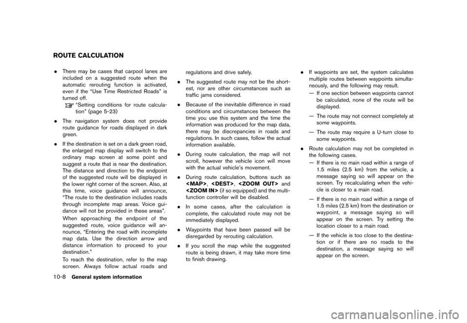 NISSAN QUEST 2012 RE52 / 4.G 08IT Navigation Manual Black plate (206,1)
[ Edit: 2011/ 6/ 13 Model: 08NJ-N ]
10-8
General system information
. There may be cases that carpool lanes are
included on a suggested route when the
automatic rerouting function 