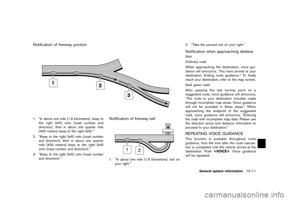 NISSAN QUEST 2012 RE52 / 4.G 08IT Navigation Manual Black plate (209,1)
[ Edit: 2011/ 6/ 13 Model: 08NJ-N ]
Notification of freeway junction1. “In about one mile (1.6 kilometers) , keep to the right (left) onto (road number and
direction) , then in a