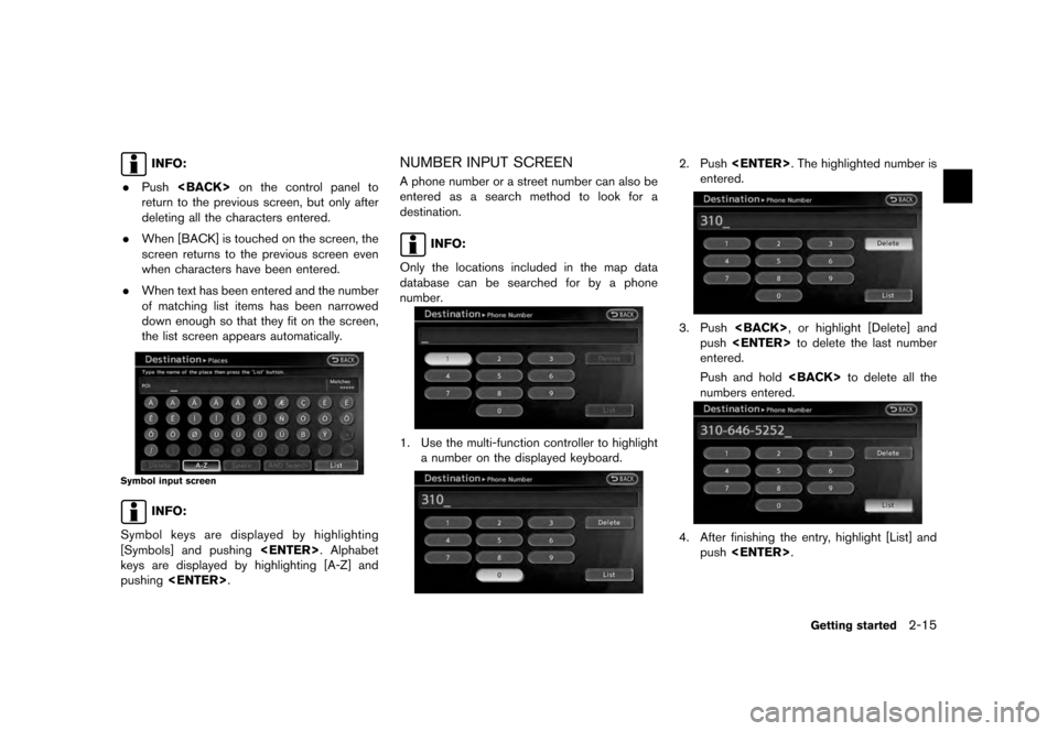 NISSAN QUEST 2012 RE52 / 4.G 08IT Navigation Manual Black plate (23,1)
[ Edit: 2011/ 6/ 13 Model: 08NJ-N ]
INFO:
. Push <BACK> on the control panel to
return to the previous screen, but only after
deleting all the characters entered.
. When [BACK] is t