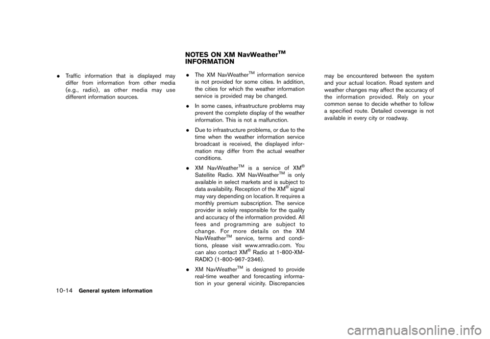 NISSAN QUEST 2012 RE52 / 4.G 08IT Navigation Manual Black plate (212,1)
[ Edit: 2011/ 6/ 13 Model: 08NJ-N ]
10-14
General system information
. Traffic information that is displayed may
differ from information from other media
(e.g., radio) , as other m