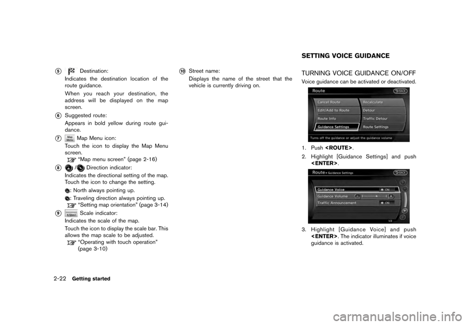 NISSAN QUEST 2012 RE52 / 4.G 08IT Navigation Manual Black plate (30,1)
[ Edit: 2011/ 6/ 13 Model: 08NJ-N ]
2-22
Getting started
*5
Destination:
Indicates the destination location of the
route guidance.
When you reach your destination, the
address will 