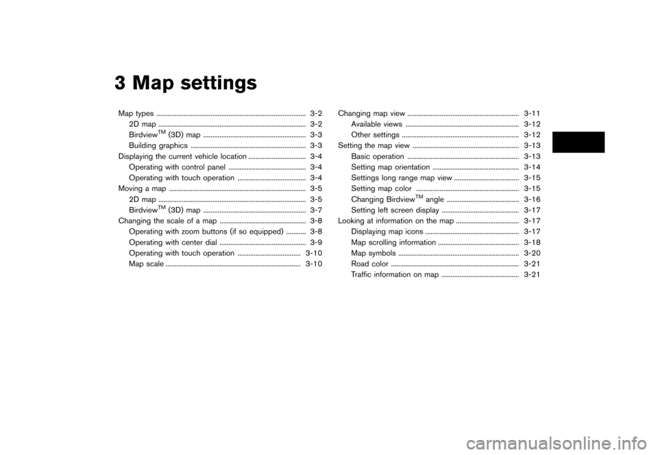 NISSAN QUEST 2012 RE52 / 4.G 08IT Navigation Manual Black plate (41,1)
[ Edit: 2011/ 6/ 13 Model: 08NJ-N ]
3 Map settingsMap types ................................................................................... 3-2 2D map ..........................