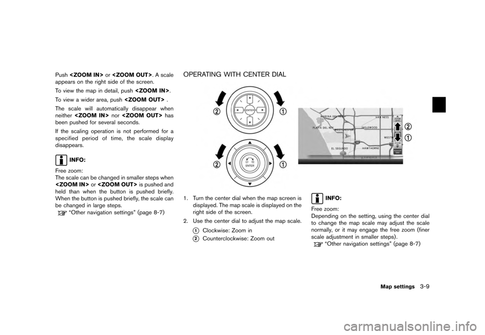 NISSAN QUEST 2012 RE52 / 4.G 08IT Navigation Manual Black plate (49,1)
[ Edit: 2011/ 6/ 13 Model: 08NJ-N ]
Push <ZOOM IN> or<ZOOM OUT> . A scale
appears on the right side of the screen.
To view the map in detail, push <ZOOM IN>.
To view a wider area, p