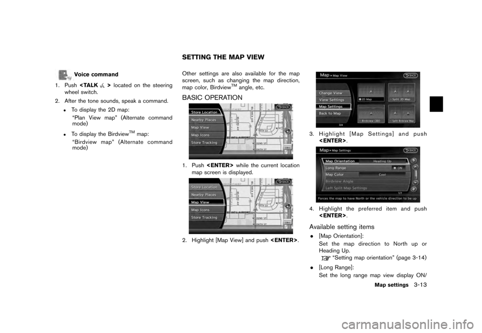 NISSAN QUEST 2012 RE52 / 4.G 08IT Navigation Manual Black plate (53,1)
[ Edit: 2011/ 6/ 13 Model: 08NJ-N ]
Voice command
1. Push <TALK
>located on the steering
wheel switch.
2. After the tone sounds, speak a command.
.
To display the 2D map: “Plan Vi