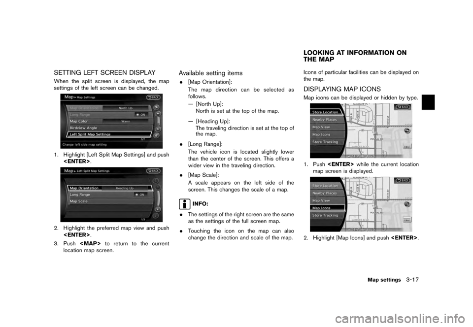 NISSAN QUEST 2012 RE52 / 4.G 08IT Navigation Manual Black plate (57,1)
[ Edit: 2011/ 6/ 13 Model: 08NJ-N ]
SETTING LEFT SCREEN DISPLAYWhen the split screen is displayed, the map
settings of the left screen can be changed.1. Highlight [Left Split Map Se