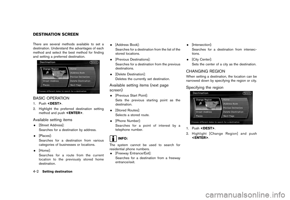 NISSAN QUEST 2012 RE52 / 4.G 08IT Navigation Manual Black plate (64,1)
[ Edit: 2011/ 6/ 13 Model: 08NJ-N ]
4-2
Setting destination
There are several methods available to set a
destination. Understand the advantages of each
method and select the best me