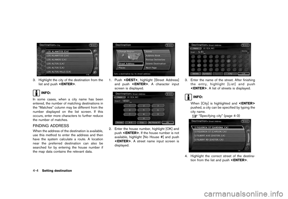 NISSAN QUEST 2012 RE52 / 4.G 08IT Navigation Manual Black plate (66,1)
[ Edit: 2011/ 6/ 13 Model: 08NJ-N ]
4-4
Setting destination
3. Highlight the city of the destination from the list and push <ENTER>.
INFO:
In some cases, when a city name has been
e