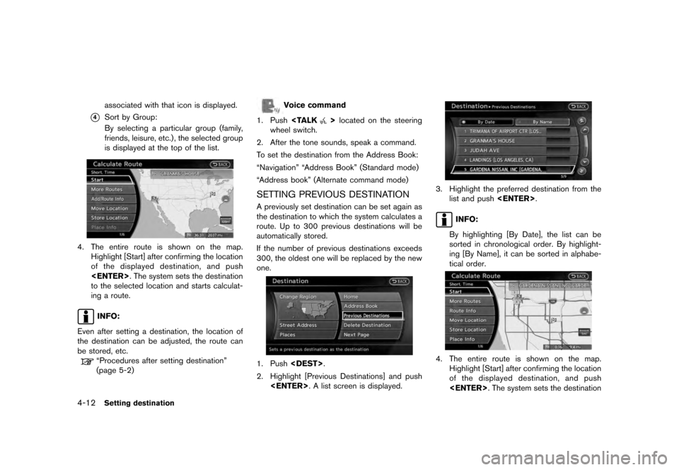 NISSAN QUEST 2012 RE52 / 4.G 08IT Navigation Manual Black plate (74,1)
[ Edit: 2011/ 6/ 13 Model: 08NJ-N ]
4-12
Setting destinationassociated with that icon is displayed.
*4
Sort by Group:
By selecting a particular group (family,
friends, leisure, etc.