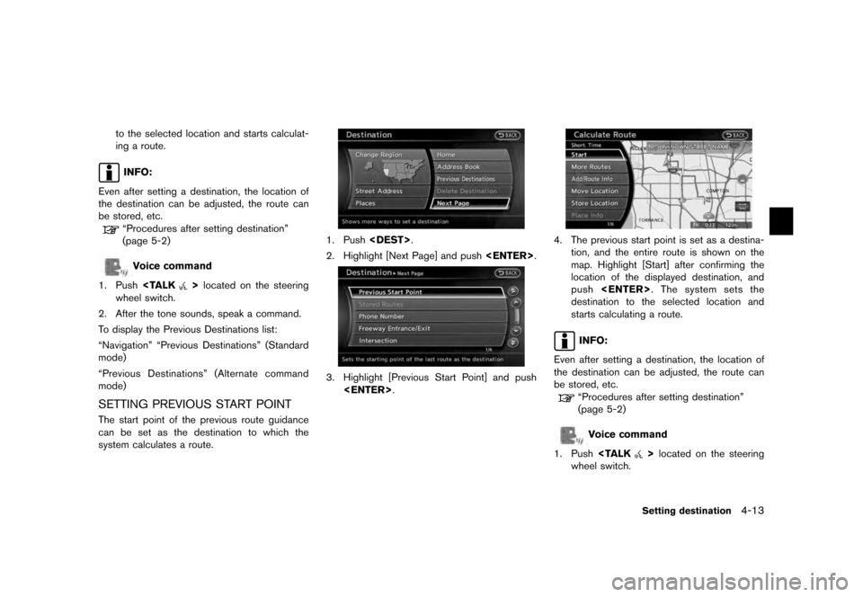 NISSAN QUEST 2012 RE52 / 4.G 08IT Navigation Manual Black plate (75,1)
[ Edit: 2011/ 6/ 13 Model: 08NJ-N ]
to the selected location and starts calculat-
ing a route.INFO:
Even after setting a destination, the location of
the destination can be adjusted
