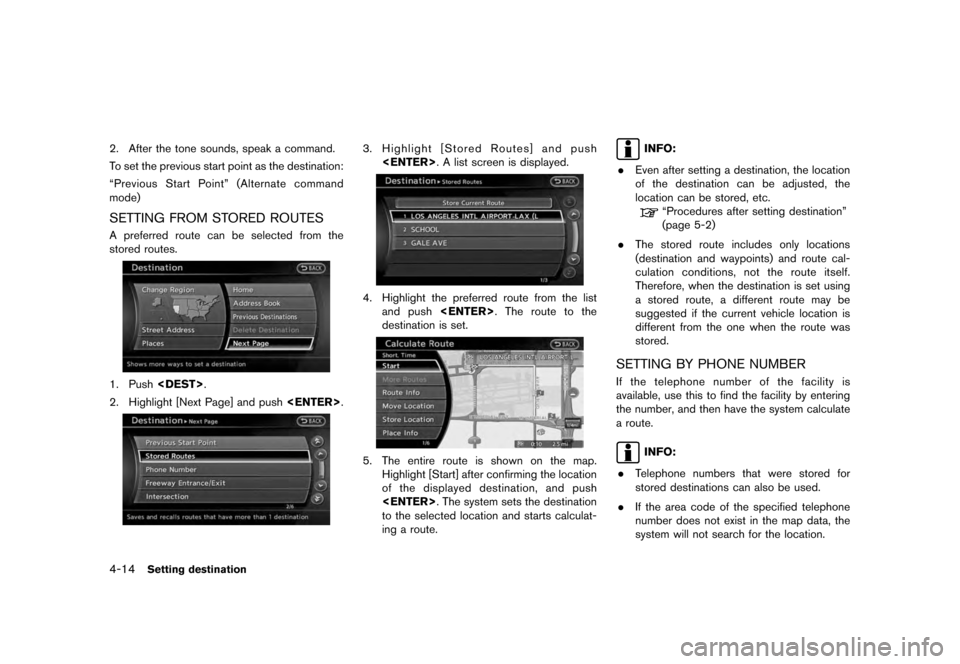 NISSAN QUEST 2012 RE52 / 4.G 08IT Navigation Manual Black plate (76,1)
[ Edit: 2011/ 6/ 13 Model: 08NJ-N ]
4-14
Setting destination
2. After the tone sounds, speak a command.
To set the previous start point as the destination:
“Previous Start Point