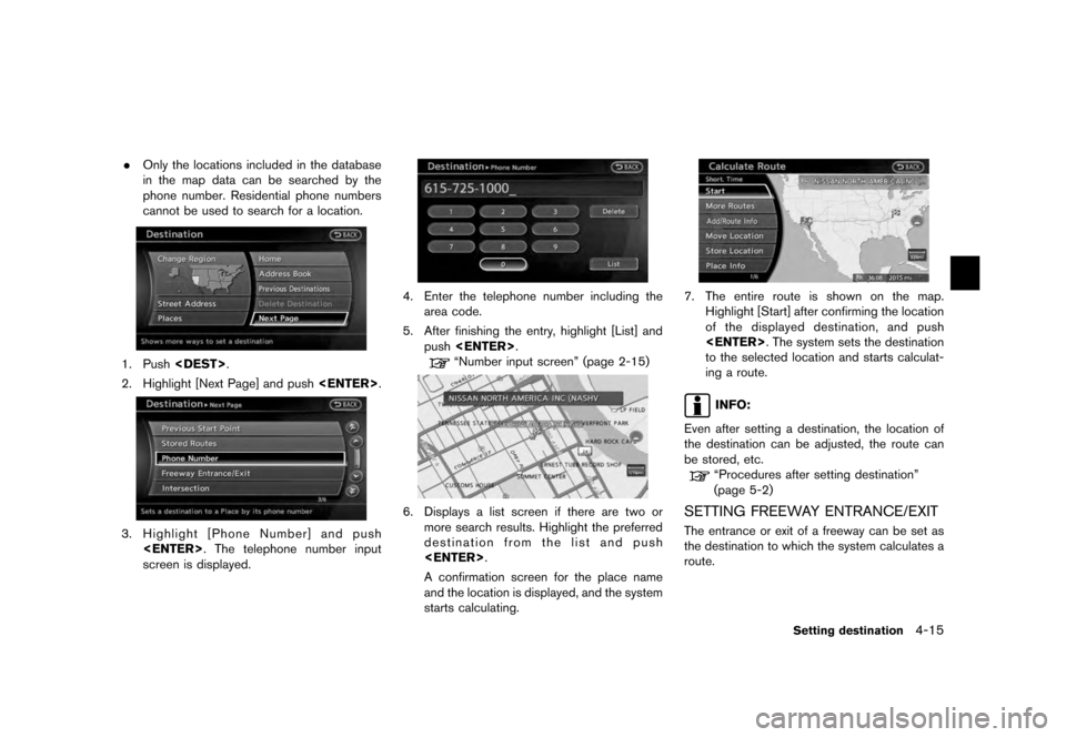 NISSAN QUEST 2012 RE52 / 4.G 08IT Navigation Manual Black plate (77,1)
[ Edit: 2011/ 6/ 13 Model: 08NJ-N ]
. Only the locations included in the database
in the map data can be searched by the
phone number. Residential phone numbers
cannot be used to se