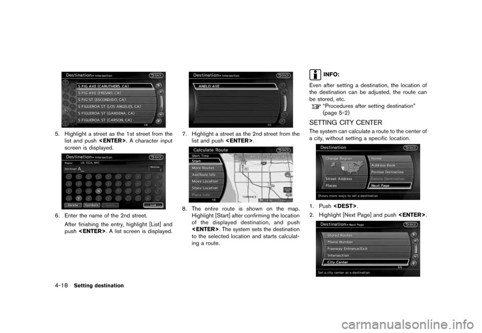 NISSAN QUEST 2012 RE52 / 4.G 08IT Navigation Manual Black plate (80,1)
[ Edit: 2011/ 6/ 13 Model: 08NJ-N ]
4-18
Setting destination
5. Highlight a street as the 1st street from the list and push <ENTER>. A character input
screen is displayed.6. Enter t
