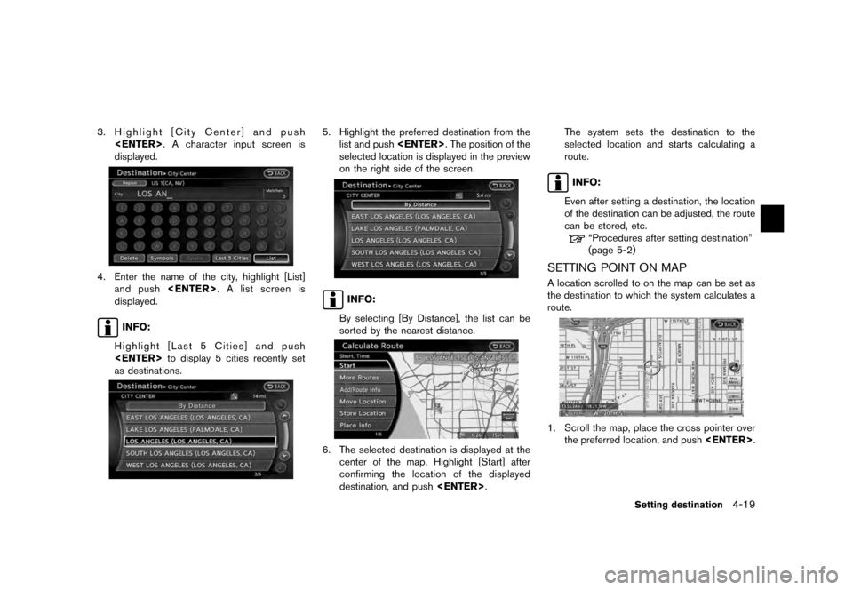 NISSAN QUEST 2012 RE52 / 4.G 08IT Navigation Manual Black plate (81,1)
[ Edit: 2011/ 6/ 13 Model: 08NJ-N ]
3. Highlight [City Center] and push <ENTER>. A character input screen is
displayed.4. Enter the name of the city, highlight [List]and push <ENTER