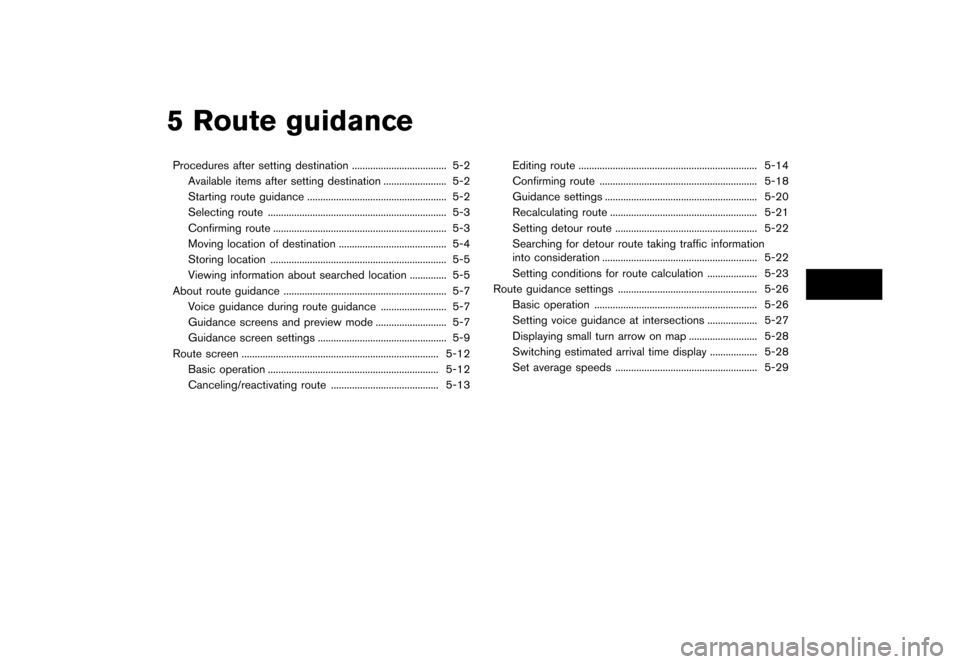 NISSAN QUEST 2012 RE52 / 4.G 08IT Navigation Manual Black plate (85,1)
[ Edit: 2011/ 6/ 13 Model: 08NJ-N ]
5 Route guidanceProcedures after setting destination .................................... 5-2 Available items after setting destination .........