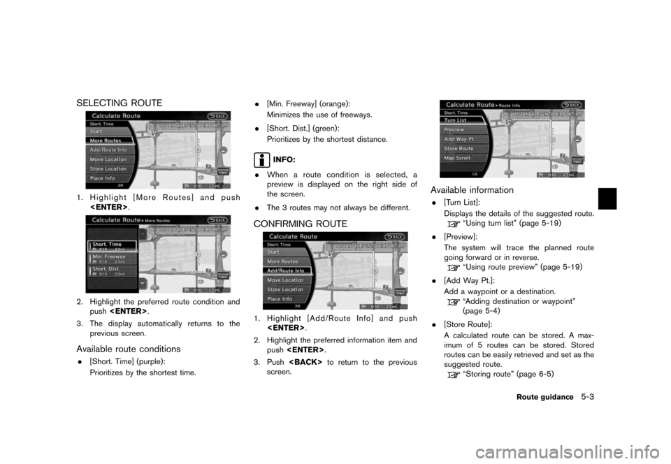 NISSAN QUEST 2012 RE52 / 4.G 08IT Navigation Manual Black plate (87,1)
[ Edit: 2011/ 6/ 13 Model: 08NJ-N ]
SELECTING ROUTE1. Highlight [More Routes] and push <ENTER> .2. Highlight the preferred route condition and
push <ENTER> .
3. The display automati