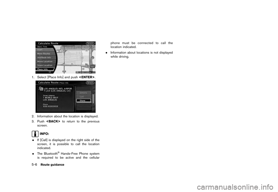 NISSAN QUEST 2012 RE52 / 4.G 08IT Navigation Manual Black plate (90,1)
[ Edit: 2011/ 6/ 13 Model: 08NJ-N ]
5-6
Route guidance
1. Select [Place Info] and push <ENTER>.2. Information about the location is displayed.
3. Push<BACK> to return to the previou
