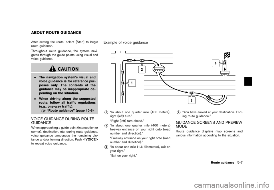 NISSAN QUEST 2012 RE52 / 4.G 08IT Navigation Manual Black plate (91,1)
[ Edit: 2011/ 6/ 13 Model: 08NJ-N ]
After setting the route, select [Start] to begin
route guidance.
Throughout route guidance, the system navi-
gates through the guide points using