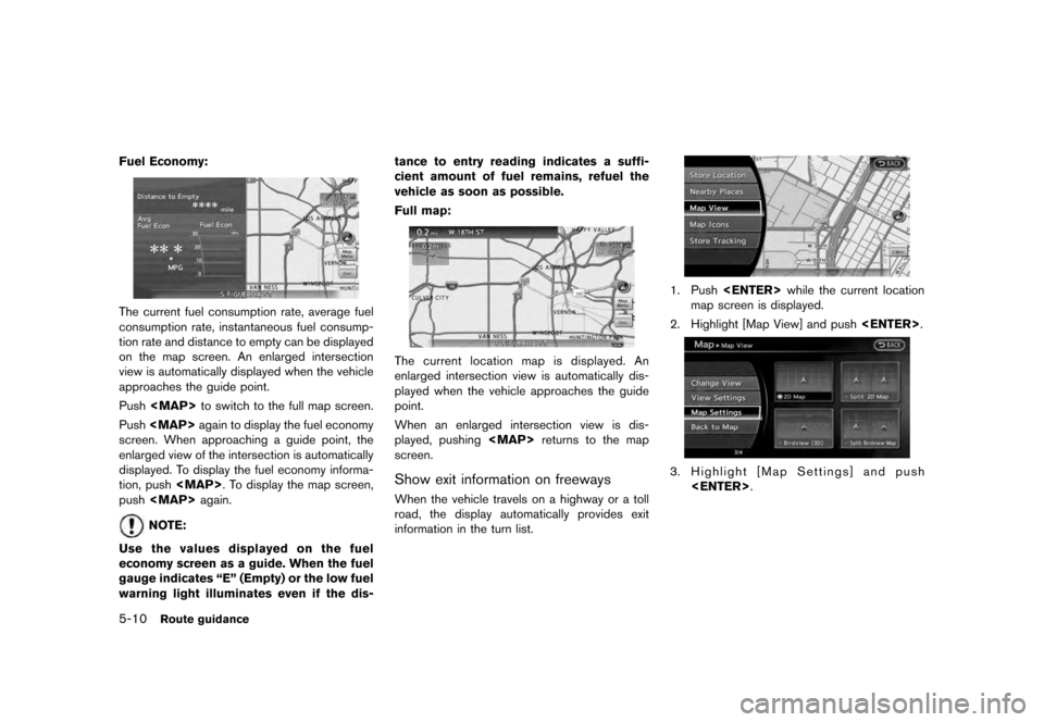 NISSAN QUEST 2012 RE52 / 4.G 08IT Navigation Manual Black plate (94,1)
[ Edit: 2011/ 6/ 13 Model: 08NJ-N ]
5-10
Route guidance
Fuel Economy:The current fuel consumption rate, average fuel
consumption rate, instantaneous fuel consump-
tion rate and dist