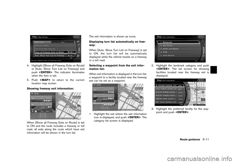 NISSAN QUEST 2012 RE52 / 4.G 08IT Navigation Manual Black plate (95,1)
[ Edit: 2011/ 6/ 13 Model: 08NJ-N ]
4. Highlight [Show all Freeway Exits on Route] or [Auto. Show Turn List on Freeway] and
push <ENTER>. The indicator illuminates
when the item is 
