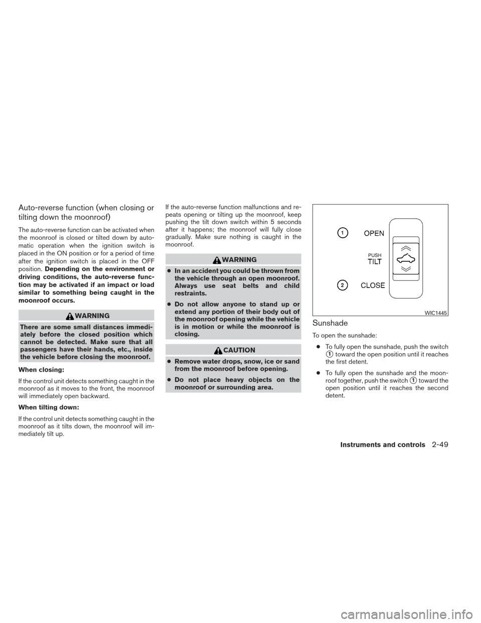 NISSAN MAXIMA 2012 A35 / 7.G Owners Manual Auto-reverse function (when closing or
tilting down the moonroof)
The auto-reverse function can be activated when
the moonroof is closed or tilted down by auto-
matic operation when the ignition switc NISSAN MAXIMA 2012 A35 / 7.G Owners Manual Auto-reverse function (when closing or
tilting down the moonroof)
The auto-reverse function can be activated when
the moonroof is closed or tilted down by auto-
matic operation when the ignition switc