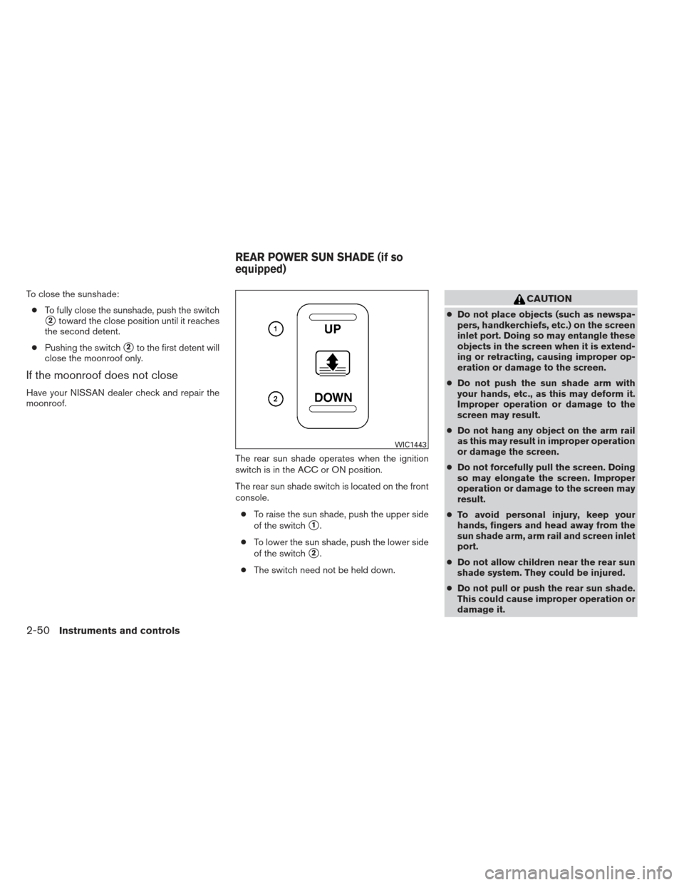 NISSAN MAXIMA 2012 A35 / 7.G Owners Manual To close the sunshade:● To fully close the sunshade, push the switch
2toward the close position until it reaches
the second detent.
● Pushing the switch
2to the first detent will
close the moonr NISSAN MAXIMA 2012 A35 / 7.G Owners Manual To close the sunshade:● To fully close the sunshade, push the switch
2toward the close position until it reaches
the second detent.
● Pushing the switch
2to the first detent will
close the moonr