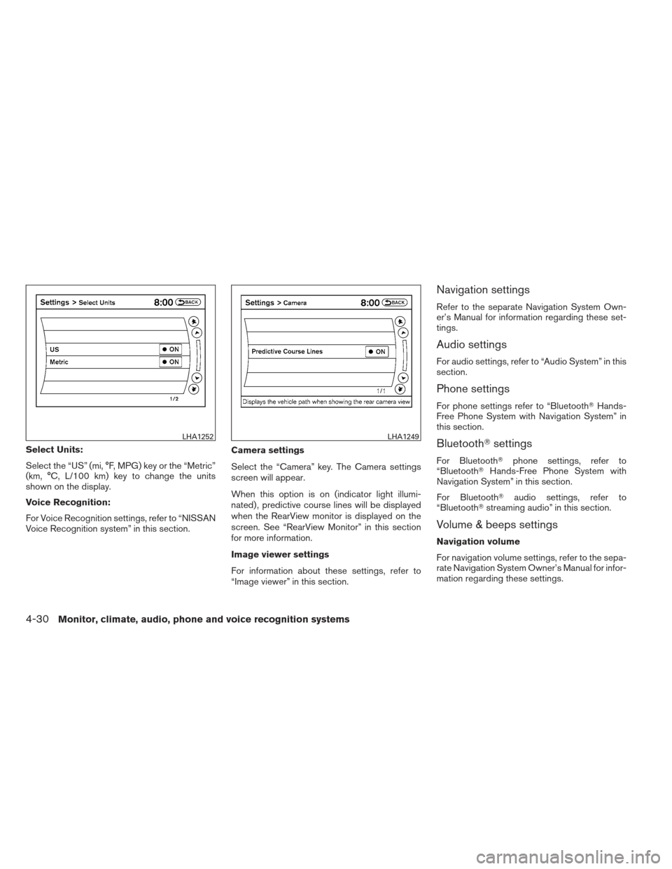 NISSAN MAXIMA 2012 A35 / 7.G Owners Manual Select Units:
Select the “US” (mi, °F, MPG) key or the “Metric”
(km, °C, L/100 km) key to change the units
shown on the display.
Voice Recognition:
For Voice Recognition settings, refer to NISSAN MAXIMA 2012 A35 / 7.G Owners Manual Select Units:
Select the “US” (mi, °F, MPG) key or the “Metric”
(km, °C, L/100 km) key to change the units
shown on the display.
Voice Recognition:
For Voice Recognition settings, refer to