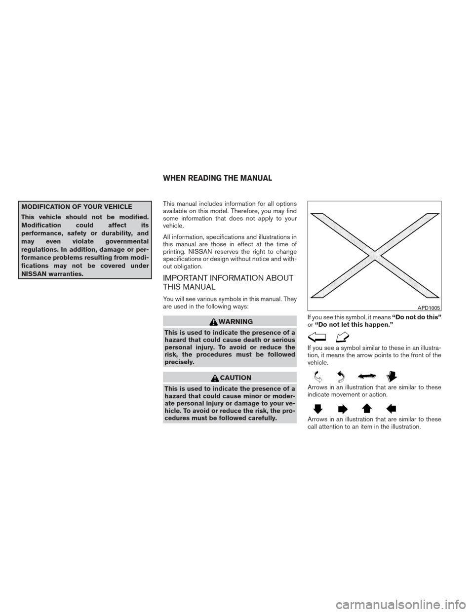 NISSAN MAXIMA 2012 A35 / 7.G Owners Manual MODIFICATION OF YOUR VEHICLE
This vehicle should not be modified.
Modification could affect its
performance, safety or durability, and
may even violate governmental
regulations. In addition, damage or