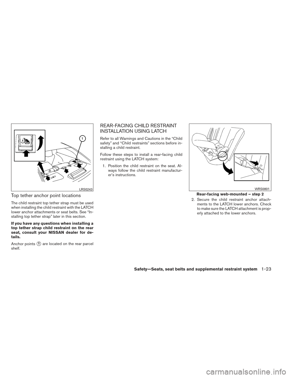 NISSAN MAXIMA 2012 A35 / 7.G Owners Manual Top tether anchor point locations
The child restraint top tether strap must be used
when installing the child restraint with the LATCH
lower anchor attachments or seat belts. See “In-
stalling top t NISSAN MAXIMA 2012 A35 / 7.G Owners Manual Top tether anchor point locations
The child restraint top tether strap must be used
when installing the child restraint with the LATCH
lower anchor attachments or seat belts. See “In-
stalling top t