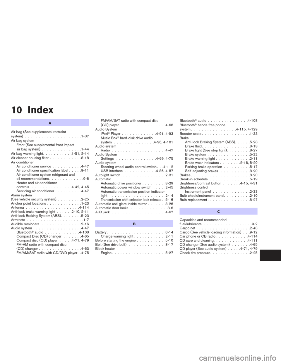 NISSAN MAXIMA 2012 A35 / 7.G Owners Manual 10 Index
A
Air bag (See supplemental restraint
system) .....................1-37
Air bag system Front (See supplemental front impact
air bag system) ...............1-44
Airbagwarninglight...........1-