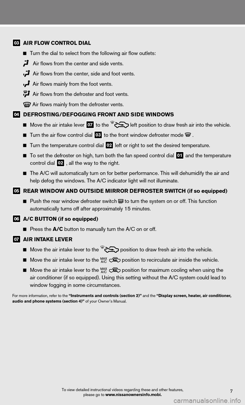 NISSAN VERSA HATCHBACK 2012 1.G Quick Reference Guide To view detailed instructional videos regarding these and other features, please go to www.nissanownersinfo.mobi.7
03 air floW Control D ial
  
  Turn the dial to select from the following air flow ou