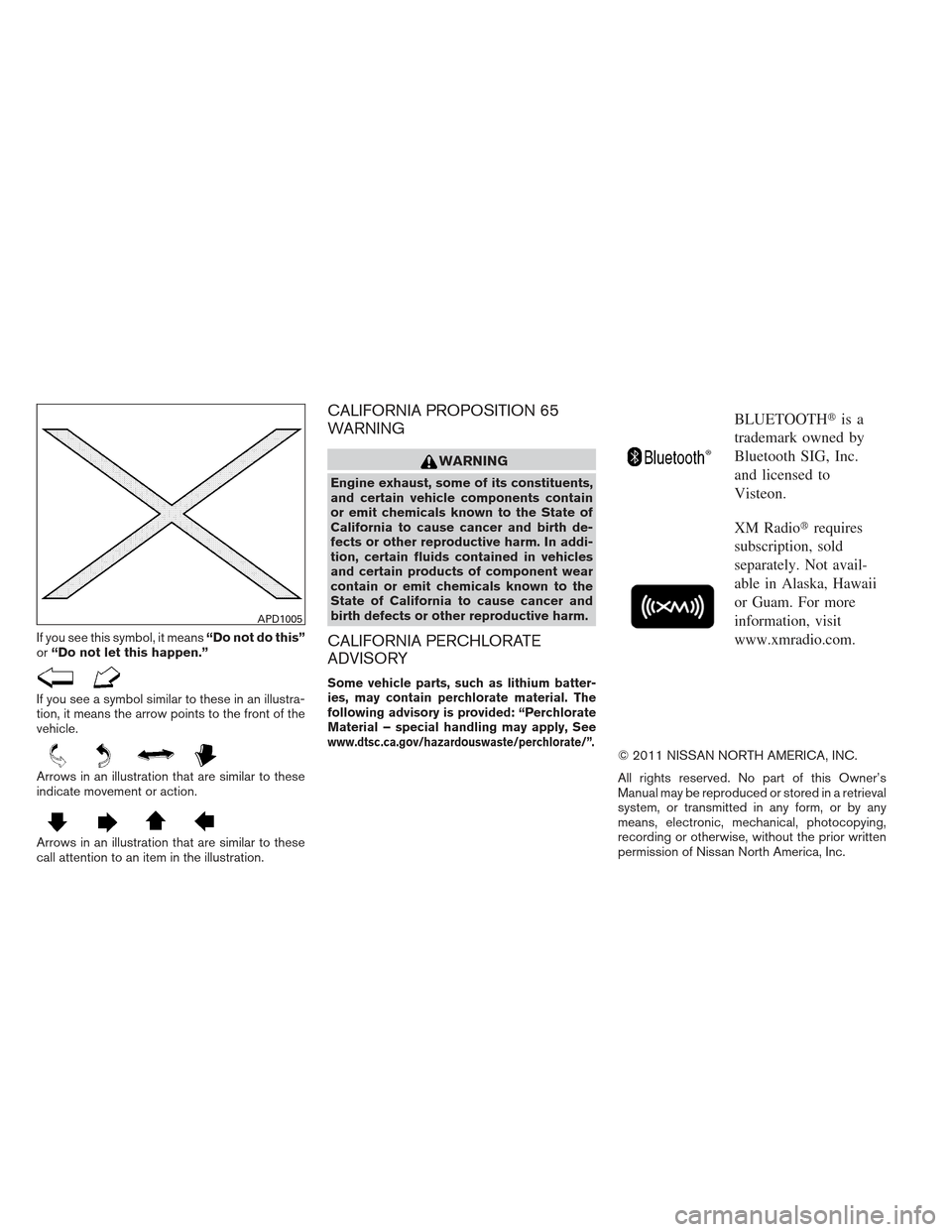 NISSAN XTERRA 2012 N50 / 2.G Owners Manual If you see this symbol, it means“Do not do this”
or “Do not let this happen.”
If you see a symbol similar to these in an illustra-
tion, it means the arrow points to the front of the
vehicle.
