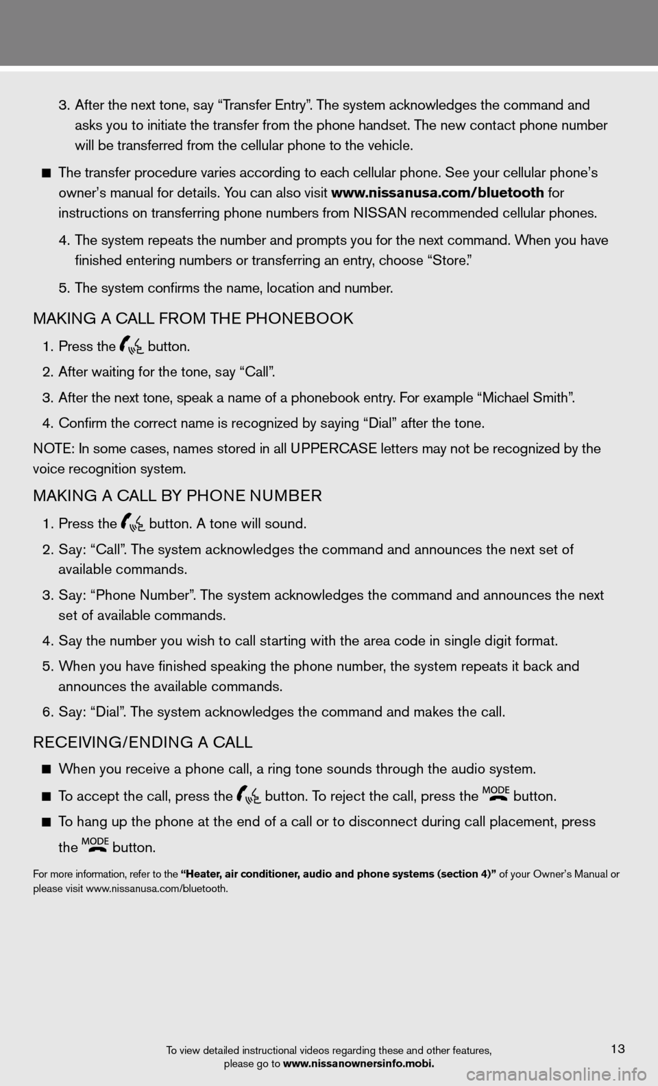 NISSAN XTERRA 2012 N50 / 2.G Quick Reference Guide To view detailed instructional videos regarding these and other features, please go to www.nissanownersinfo.mobi.13
   3. After the next tone, say “Transfer entry”. The system acknowledges the com