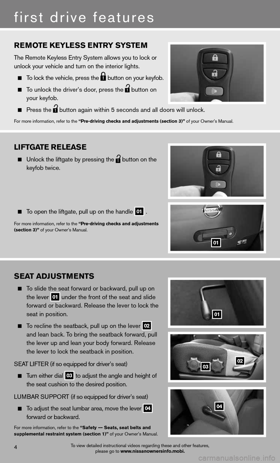 NISSAN XTERRA 2012 N50 / 2.G Quick Reference Guide rEmotE KEylE ss Entry systE m
The Remote keyless entry System allows you to lock or
unlock your vehicle and turn on the interior lights.
To lock the vehicle, press the
button on your keyfob.
NISSAN XTERRA 2012 N50 / 2.G Quick Reference Guide rEmotE KEylE ss Entry systE m
The Remote keyless entry System allows you to lock or
unlock your vehicle and turn on the interior lights.
To lock the vehicle, press the
button on your keyfob.