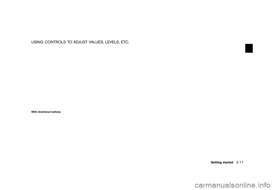 NISSAN MAXIMA 2015 A35 / 7.G 08IT Navigation Manual Black plate (19,1)
[ Edit: 2012/ 4/ 11 Model: 08NJ-N ]
USING CONTROLS TO ADJUST VALUES, LEVELS, ETC.GUID-2B56568D-42AA-4A6E-8888-34490DA77665
NGT0022With directional buttons
Getting started2-11 