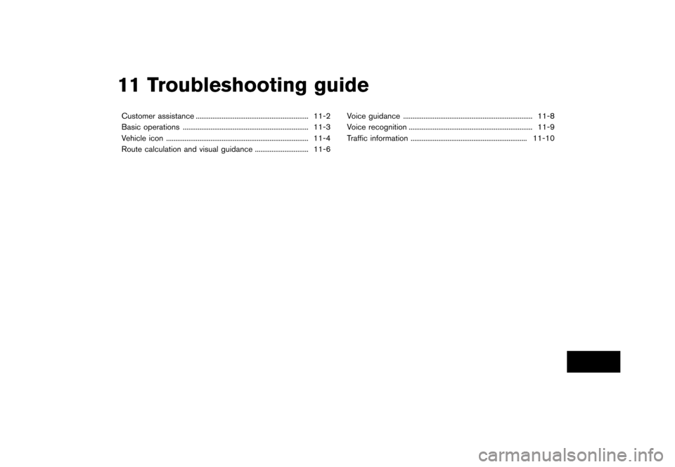 NISSAN MAXIMA 2015 A35 / 7.G 08IT Navigation Manual Black plate (221,1)
[ Edit: 2012/ 4/ 11 Model: 08NJ-N ]
11 Troubleshooting guide
Customer assistance...
............................................................. 11-2
Basic operations ...
........