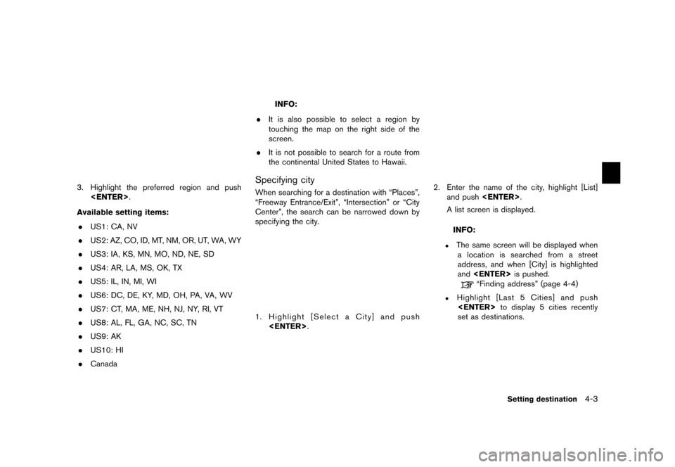 NISSAN MAXIMA 2015 A35 / 7.G 08IT Navigation Manual Black plate (65,1)
[ Edit: 2012/ 4/ 11 Model: 08NJ-N ]
NDE00033.Highlight the preferred region and push
<ENTER>.
Available setting items:
GUID-C7C06D28-6C87-4C20-A441-213FED35BE0E. US1: CA, NV
. US2: 