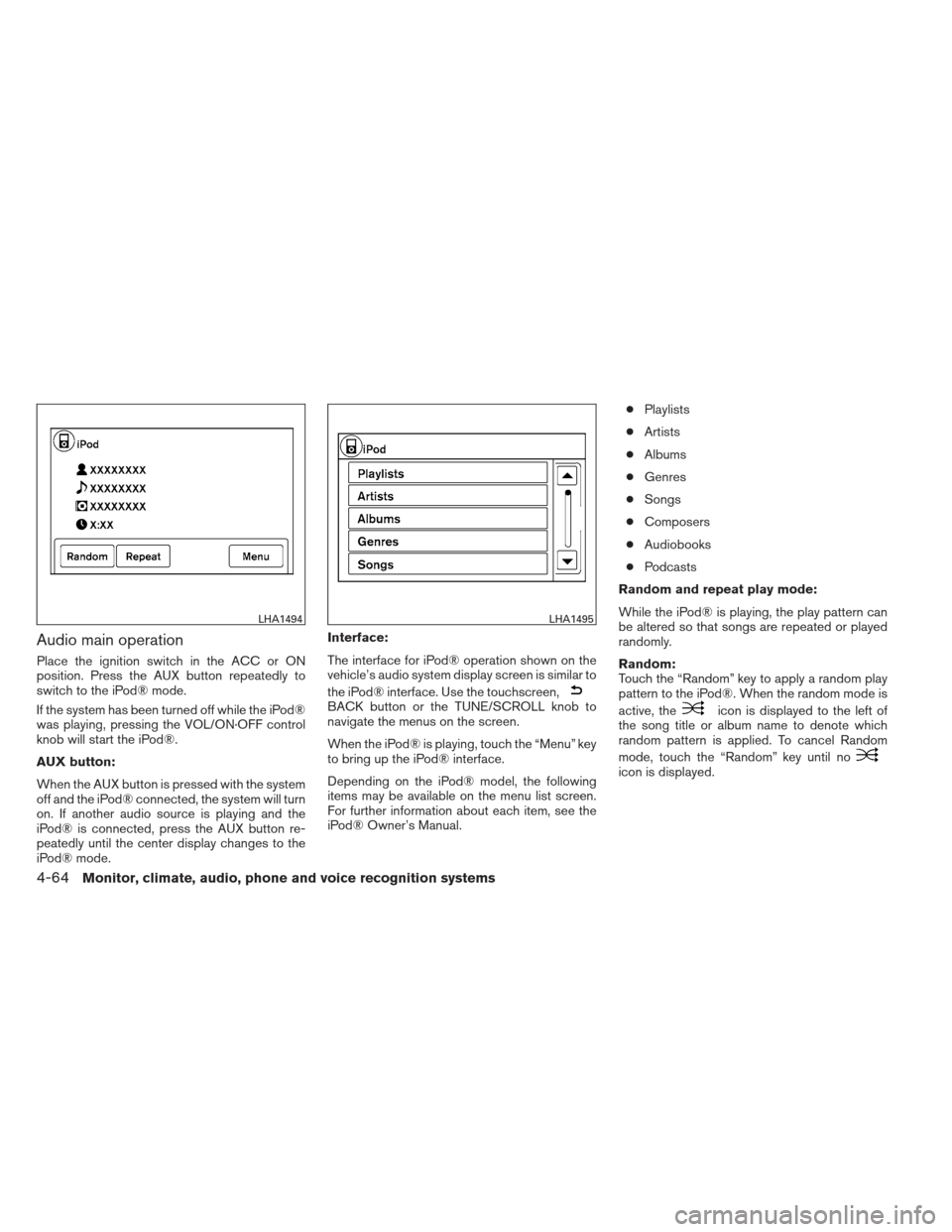 NISSAN ALTIMA 2013 L33 / 5.G Owners Manual Audio main operation
Place the ignition switch in the ACC or ON
position. Press the AUX button repeatedly to
switch to the iPod® mode.
If the system has been turned off while the iPod®
was playing, NISSAN ALTIMA 2013 L33 / 5.G Owners Manual Audio main operation
Place the ignition switch in the ACC or ON
position. Press the AUX button repeatedly to
switch to the iPod® mode.
If the system has been turned off while the iPod®
was playing,
