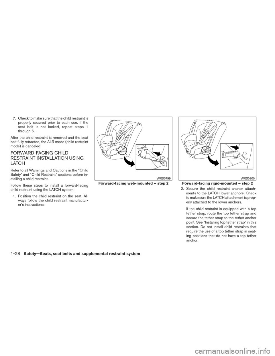 NISSAN ALTIMA 2013 L33 / 5.G Owners Manual 7. Check to make sure that the child restraint isproperly secured prior to each use. If the
seat belt is not locked, repeat steps 1
through 6.
After the child restraint is removed and the seat
belt fu NISSAN ALTIMA 2013 L33 / 5.G Owners Manual 7. Check to make sure that the child restraint isproperly secured prior to each use. If the
seat belt is not locked, repeat steps 1
through 6.
After the child restraint is removed and the seat
belt fu