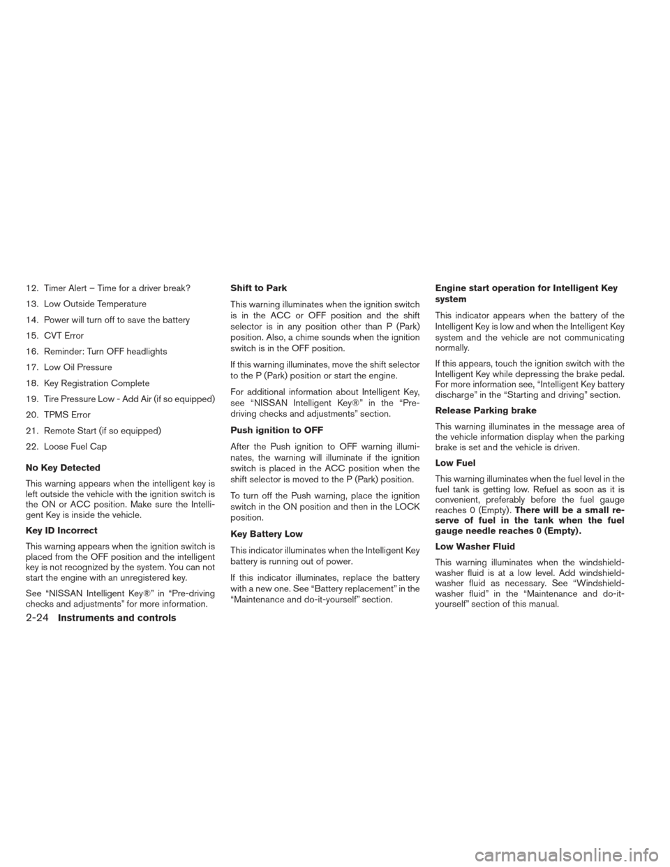 NISSAN ALTIMA 2013 L33 / 5.G Owners Manual 12. Timer Alert – Time for a driver break?
13. Low Outside Temperature
14. Power will turn off to save the battery
15. CVT Error
16. Reminder: Turn OFF headlights
17. Low Oil Pressure
18. Key Regist NISSAN ALTIMA 2013 L33 / 5.G Owners Manual 12. Timer Alert – Time for a driver break?
13. Low Outside Temperature
14. Power will turn off to save the battery
15. CVT Error
16. Reminder: Turn OFF headlights
17. Low Oil Pressure
18. Key Regist