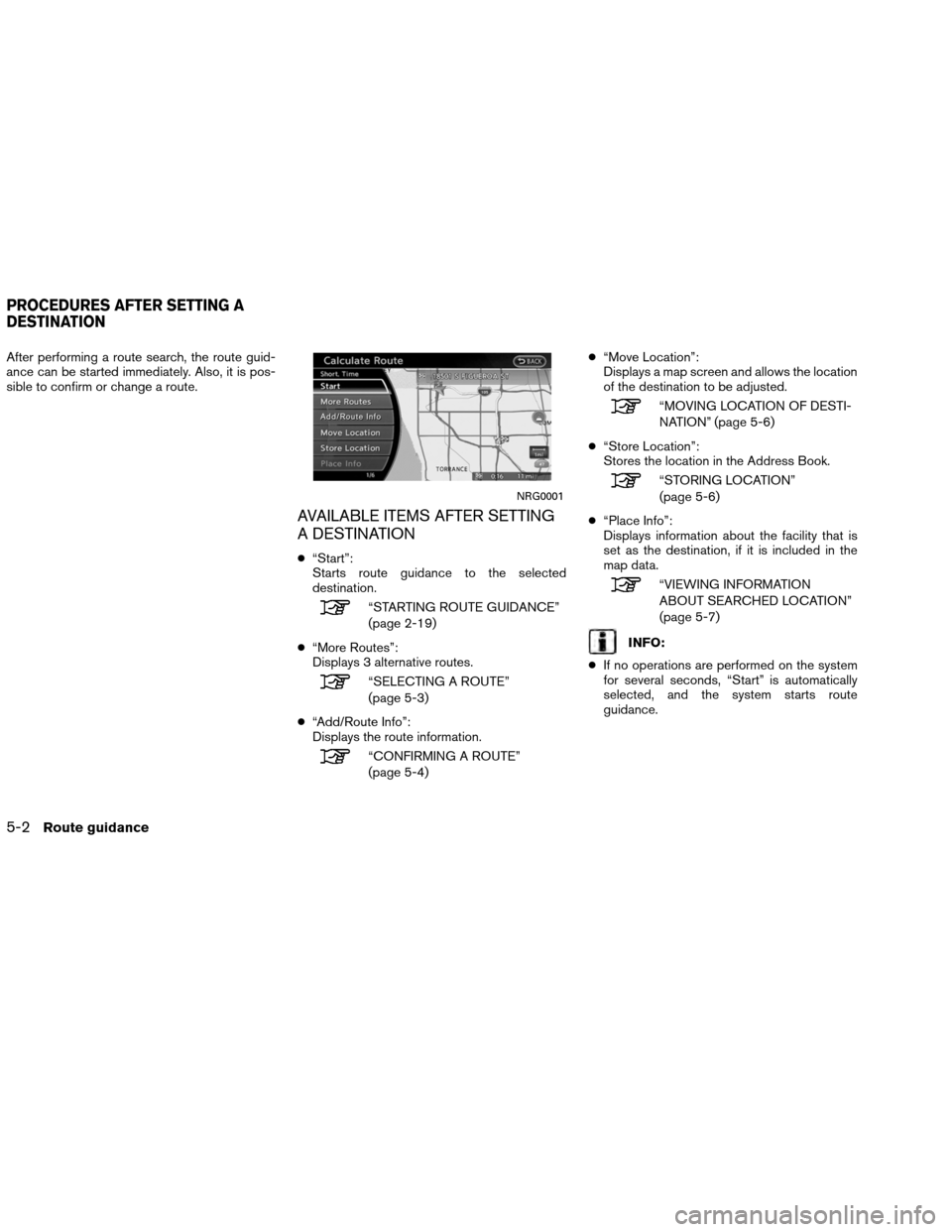 NISSAN ALTIMA COUPE 2013 D32 / 4.G Navigation Manual After performing a route search, the route guid-
ance can be started immediately. Also, it is pos-
sible to confirm or change a route.
AVAILABLE ITEMS AFTER SETTING
A DESTINATION
●“Start”:
Start NISSAN ALTIMA COUPE 2013 D32 / 4.G Navigation Manual After performing a route search, the route guid-
ance can be started immediately. Also, it is pos-
sible to confirm or change a route.
AVAILABLE ITEMS AFTER SETTING
A DESTINATION
●“Start”:
Start